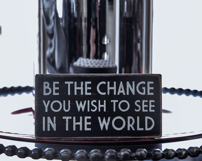 Be The Change you Wish to See